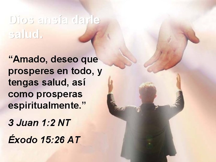 Dios ansía darle salud. “Amado, deseo que prosperes en todo, y tengas salud, así