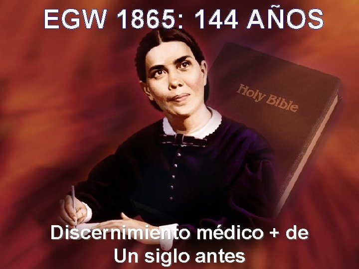EGW 1865: 144 AÑOS Discernimiento médico + de Un siglo antes 