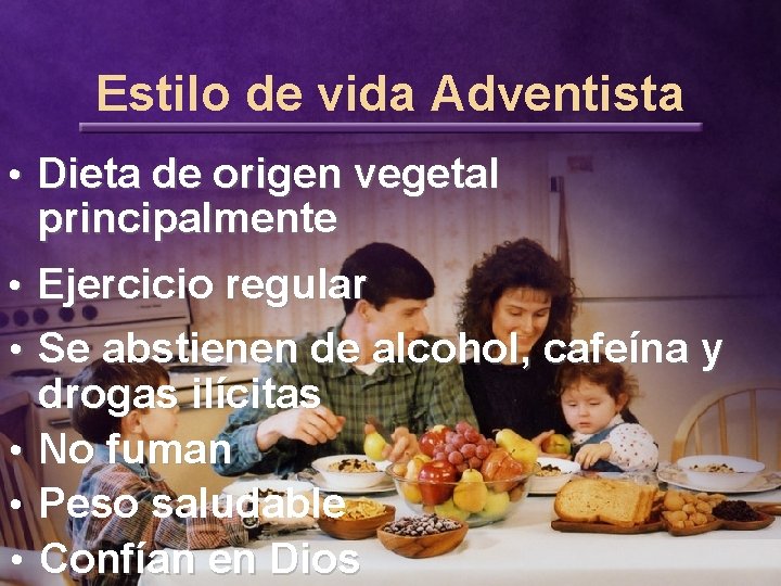 Estilo de vida Adventista • Dieta de origen vegetal principalmente • Ejercicio regular •