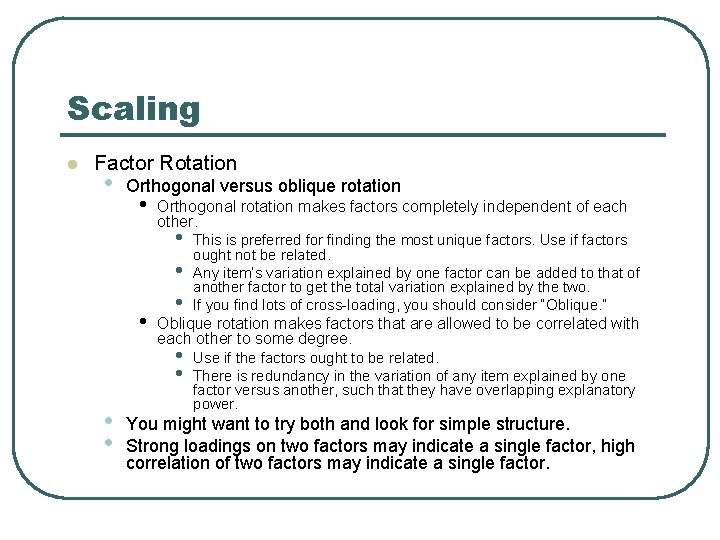 Scaling l Factor Rotation • Orthogonal versus oblique rotation • • Orthogonal rotation makes