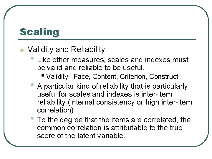 Scaling l Validity and Reliability • Like other measures, scales and indexes must be