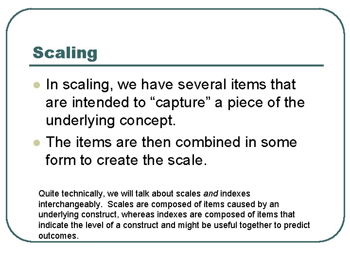 Scaling l l In scaling, we have several items that are intended to “capture”