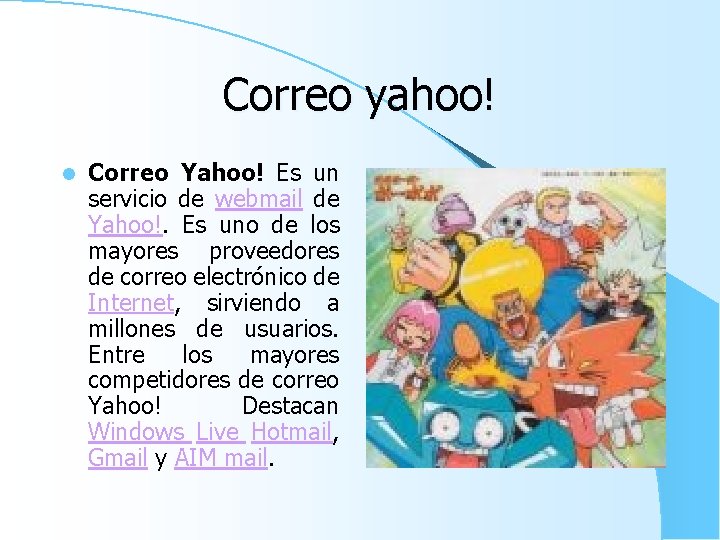 Correo yahoo! l Correo Yahoo! Es un servicio de webmail de Yahoo!. Es uno