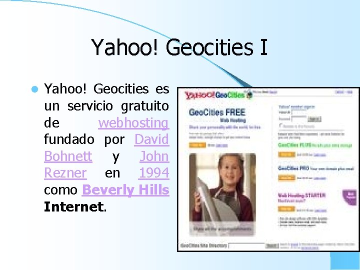 Yahoo! Geocities I l Yahoo! Geocities es un servicio gratuito de webhosting fundado por