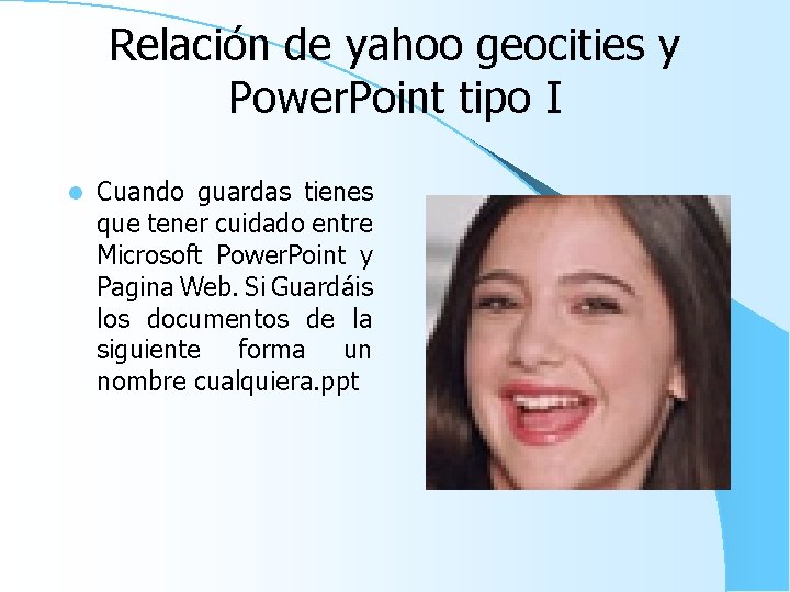 Relación de yahoo geocities y Power. Point tipo I l Cuando guardas tienes que