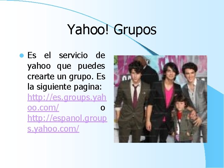 Yahoo! Grupos l Es el servicio de yahoo que puedes crearte un grupo. Es