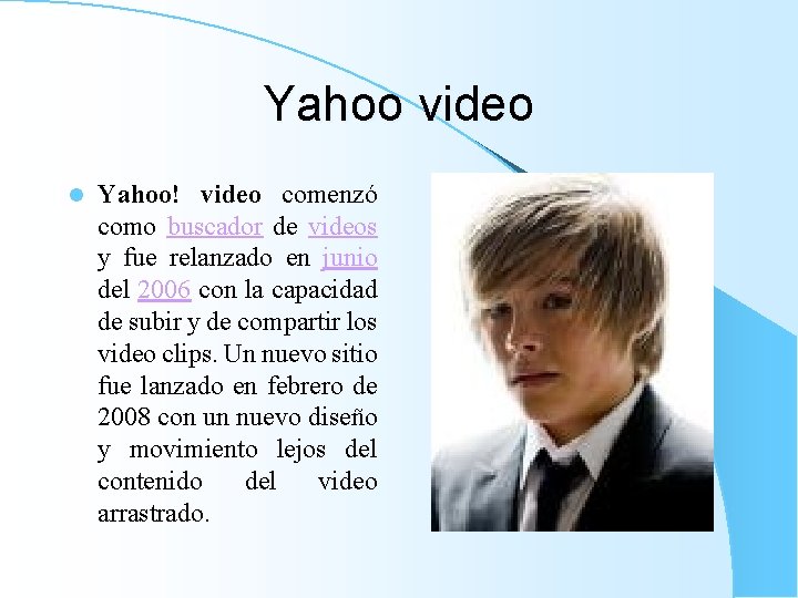 Yahoo video l Yahoo! video comenzó como buscador de videos y fue relanzado en