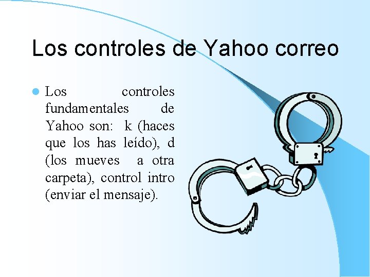 Los controles de Yahoo correo l Los controles fundamentales de Yahoo son: k (haces