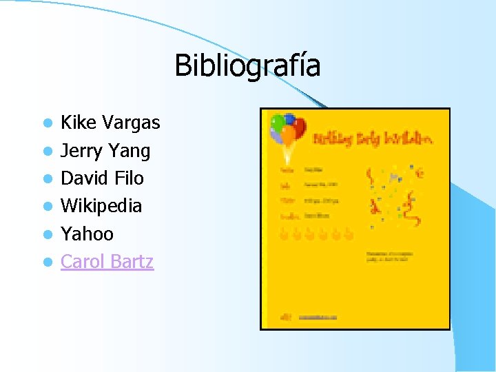 Bibliografía l l l Kike Vargas Jerry Yang David Filo Wikipedia Yahoo Carol Bartz