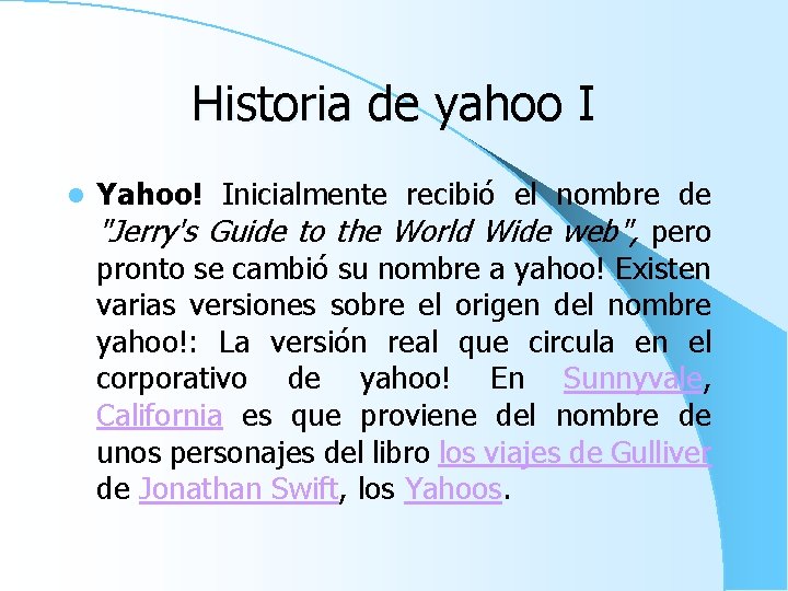 Historia de yahoo I l Yahoo! Inicialmente recibió el nombre de "Jerry's Guide to