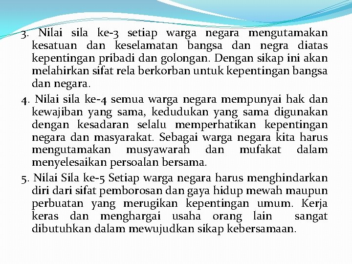 3. Nilai sila ke-3 setiap warga negara mengutamakan kesatuan dan keselamatan bangsa dan negra