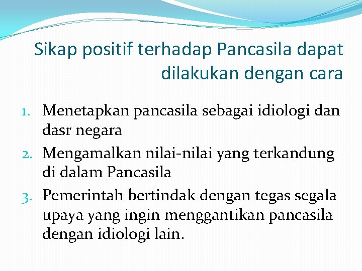 Sikap positif terhadap Pancasila dapat dilakukan dengan cara 1. Menetapkan pancasila sebagai idiologi dan