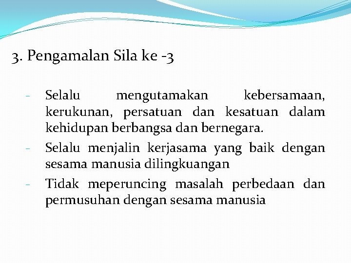 3. Pengamalan Sila ke -3 - - Selalu mengutamakan kebersamaan, kerukunan, persatuan dan kesatuan