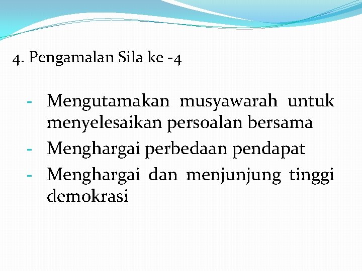 4. Pengamalan Sila ke -4 - Mengutamakan musyawarah untuk menyelesaikan persoalan bersama - Menghargai