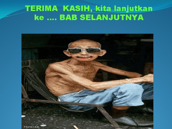 TERIMA KASIH, kita lanjutkan ke. . BAB SELANJUTNYA 
