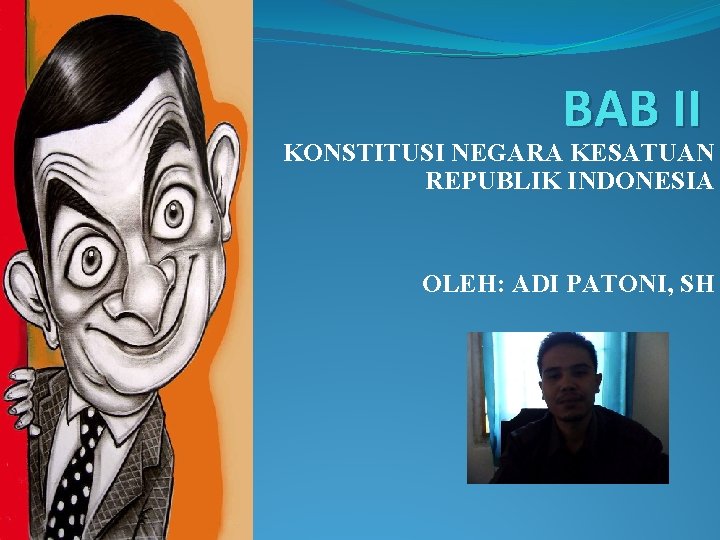 BAB II KONSTITUSI NEGARA KESATUAN REPUBLIK INDONESIA OLEH: ADI PATONI, SH 
