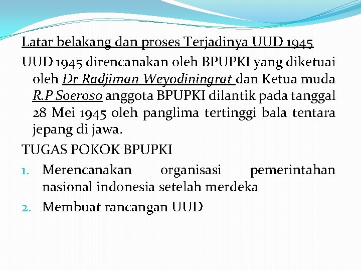 Latar belakang dan proses Terjadinya UUD 1945 direncanakan oleh BPUPKI yang diketuai oleh Dr