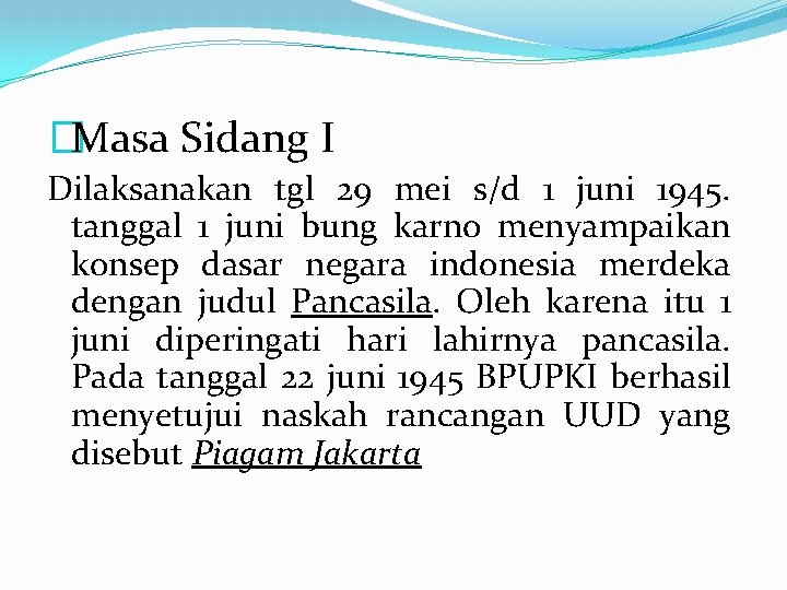 �Masa Sidang I Dilaksanakan tgl 29 mei s/d 1 juni 1945. tanggal 1 juni