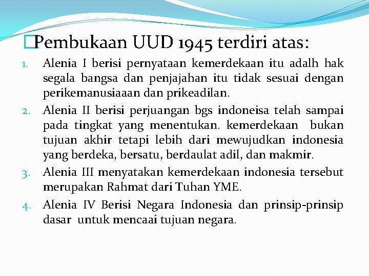 �Pembukaan UUD 1945 terdiri atas: Alenia I berisi pernyataan kemerdekaan itu adalh hak segala