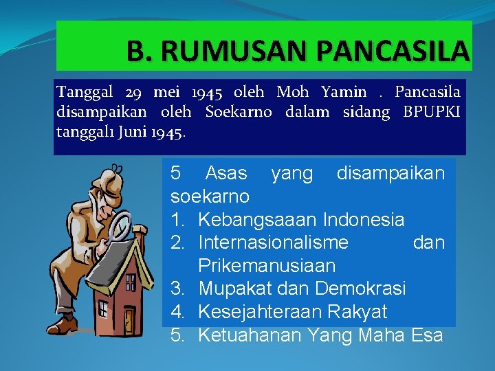 B. RUMUSAN PANCASILA Tanggal 29 mei 1945 oleh Moh Yamin. Pancasila disampaikan oleh Soekarno