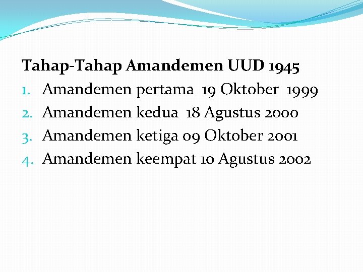 Tahap-Tahap Amandemen UUD 1945 1. Amandemen pertama 19 Oktober 1999 2. Amandemen kedua 18