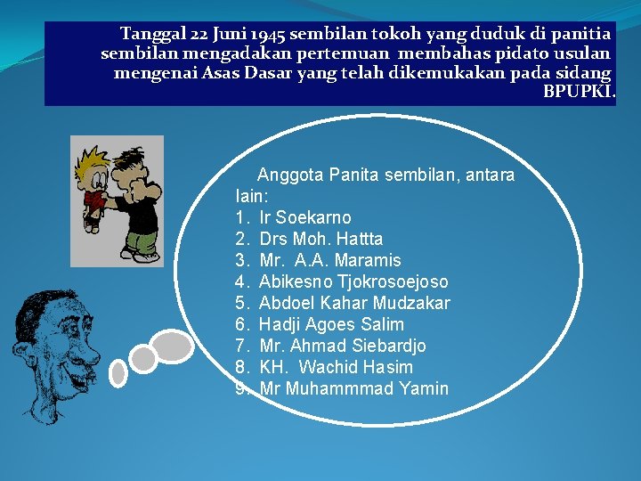 Tanggal 22 Juni 1945 sembilan tokoh yang duduk di panitia sembilan mengadakan pertemuan membahas