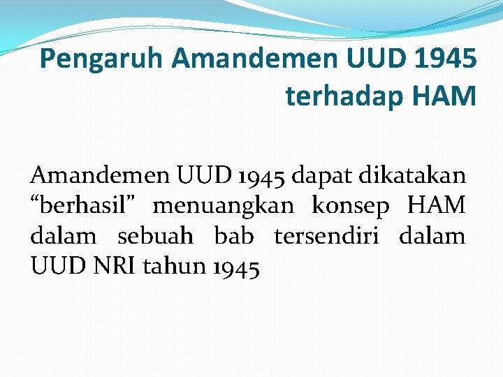 Pengaruh Amandemen UUD 1945 terhadap HAM Amandemen UUD 1945 dapat dikatakan “berhasil” menuangkan konsep