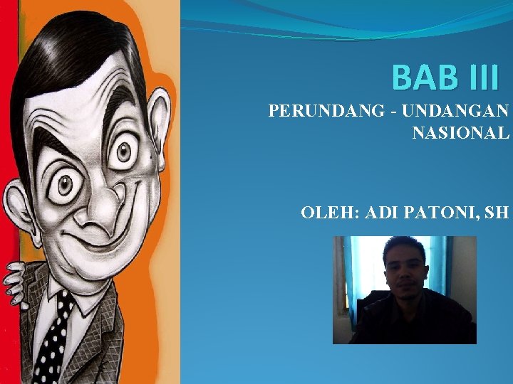 BAB III PERUNDANG - UNDANGAN NASIONAL OLEH: ADI PATONI, SH 