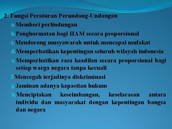 2. Fungsi Peraturan Perundang-Undangan a. Memberi perlindungan b. Penghormatan bagi HAM secara proporsional c.