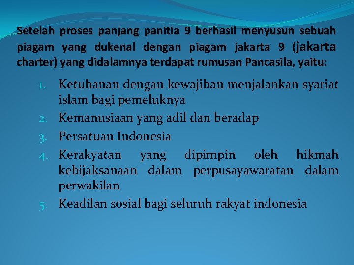 Setelah proses panjang panitia 9 berhasil menyusun sebuah piagam yang dukenal dengan piagam jakarta