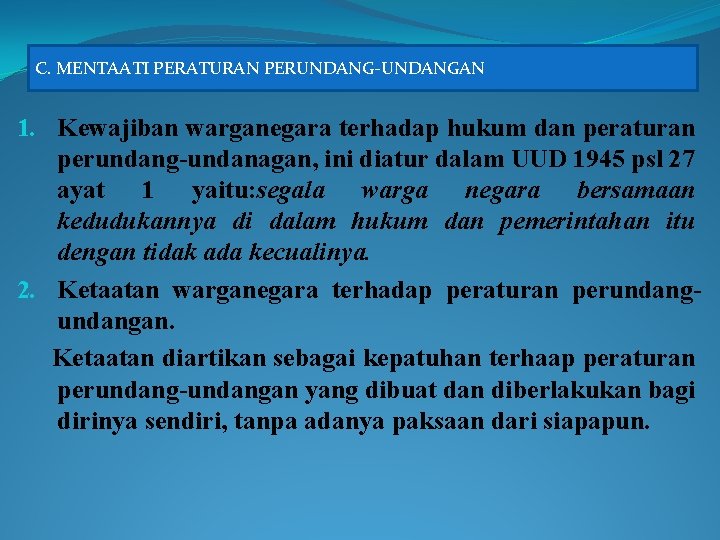 C. MENTAATI PERATURAN PERUNDANG-UNDANGAN 1. Kewajiban warganegara terhadap hukum dan peraturan perundang-undanagan, ini diatur