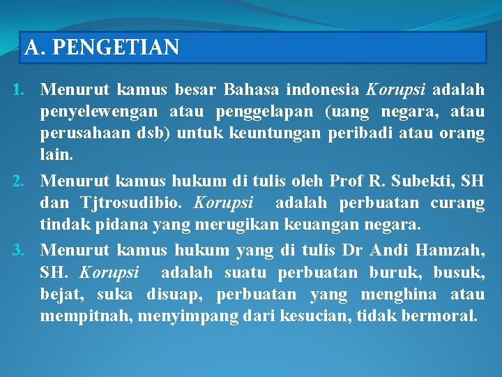 A. PENGETIAN 1. Menurut kamus besar Bahasa indonesia Korupsi adalah penyelewengan atau penggelapan (uang