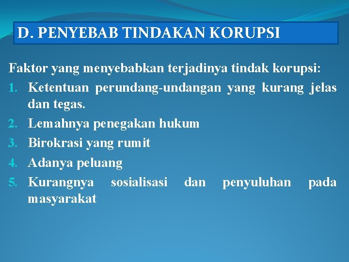 D. PENYEBAB TINDAKAN KORUPSI Faktor yang menyebabkan terjadinya tindak korupsi: 1. Ketentuan perundang-undangan yang