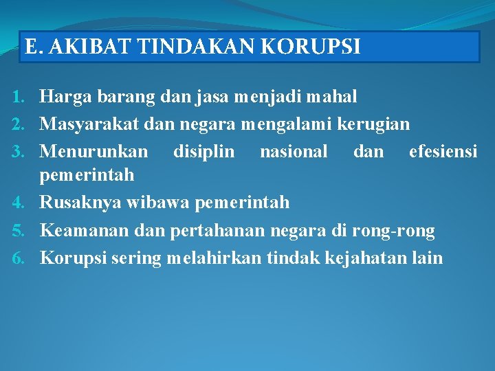 E. AKIBAT TINDAKAN KORUPSI 1. Harga barang dan jasa menjadi mahal 2. Masyarakat dan