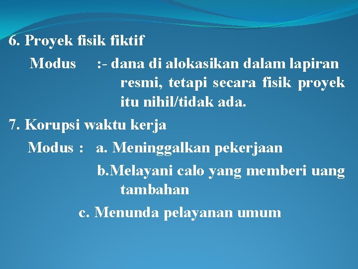 6. Proyek fisik fiktif Modus : - dana di alokasikan dalam lapiran resmi, tetapi