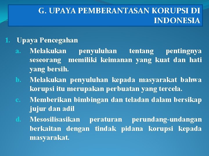 G. UPAYA PEMBERANTASAN KORUPSI DI INDONESIA 1. Upaya Pencegahan a. Melakukan penyuluhan tentang pentingnya