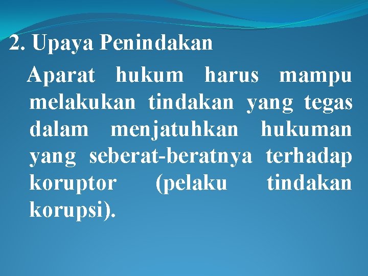 2. Upaya Penindakan Aparat hukum harus mampu melakukan tindakan yang tegas dalam menjatuhkan hukuman