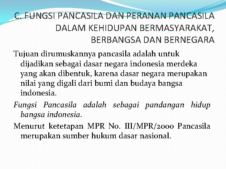 C. FUNGSI PANCASILA DAN PERANAN PANCASILA DALAM KEHIDUPAN BERMASYARAKAT, BERBANGSA DAN BERNEGARA Tujuan dirumuskannya