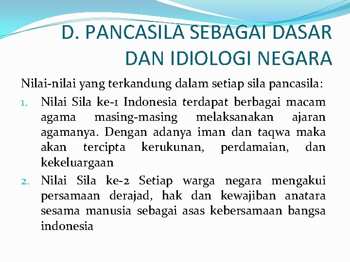 D. PANCASILA SEBAGAI DASAR DAN IDIOLOGI NEGARA Nilai-nilai yang terkandung dalam setiap sila pancasila: