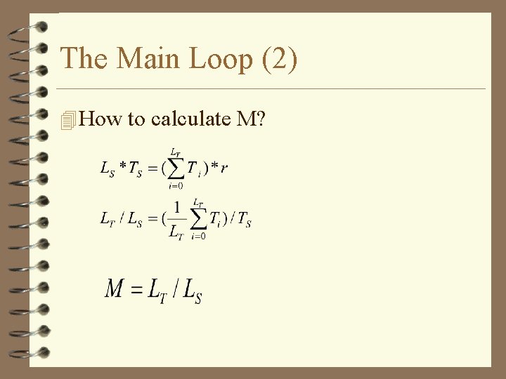 The Main Loop (2) 4 How to calculate M? 