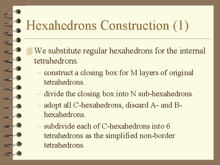 Hexahedrons Construction (1) 4 We substitute regular hexahedrons for the internal tetrahedrons. – construct