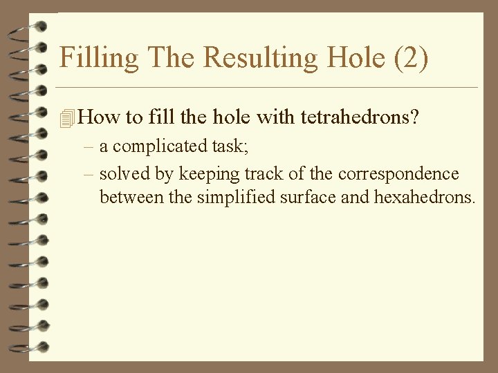 Filling The Resulting Hole (2) 4 How to fill the hole with tetrahedrons? –