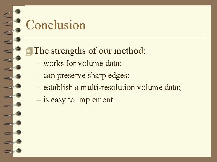 Conclusion 4 The strengths of our method: – works for volume data; – can