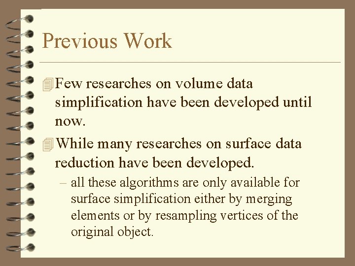 Previous Work 4 Few researches on volume data simplification have been developed until now.