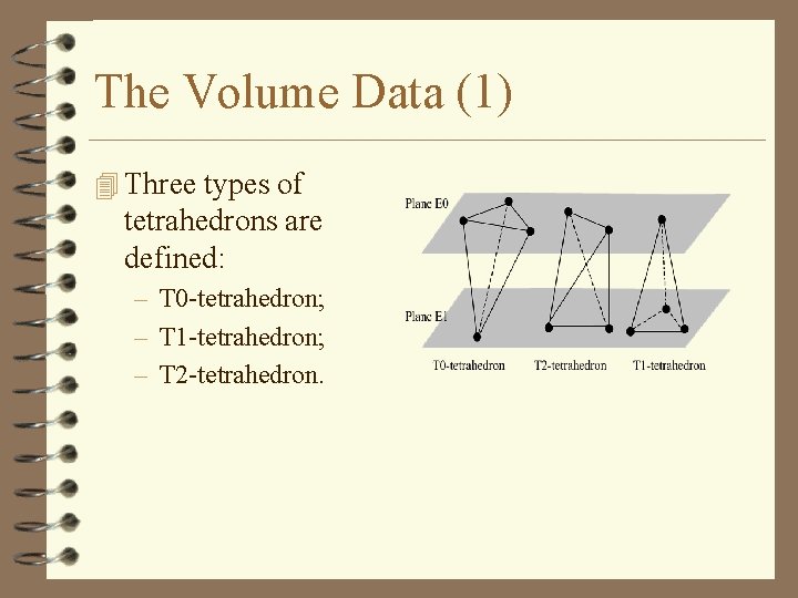 The Volume Data (1) 4 Three types of tetrahedrons are defined: – T 0