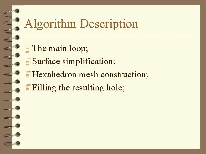 Algorithm Description 4 The main loop; 4 Surface simplification; 4 Hexahedron mesh construction; 4