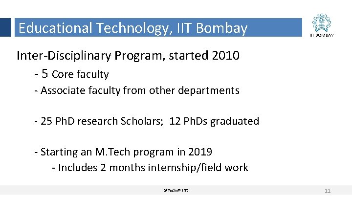 Educational Technology, IIT Bombay IIT BOMBAY Inter-Disciplinary Program, started 2010 - 5 Core faculty