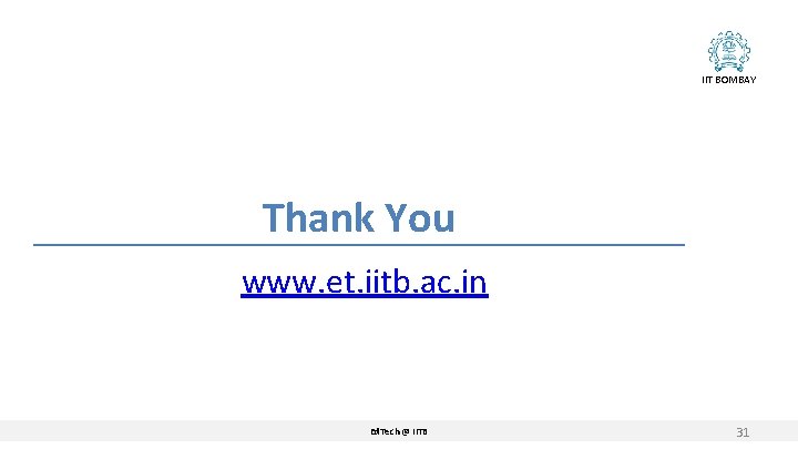 IIT BOMBAY Thank You www. et. iitb. ac. in Ed. Tech @ IITB 31