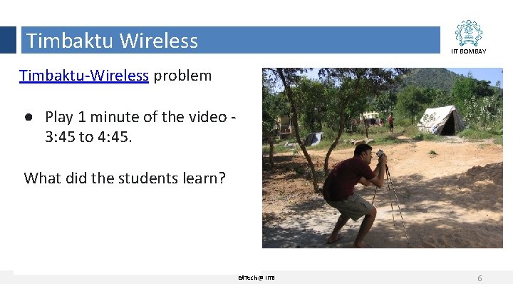 Timbaktu Wireless IIT BOMBAY Timbaktu-Wireless problem ● Play 1 minute of the video 3: