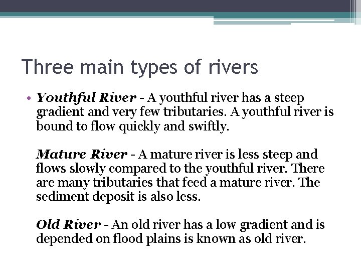 Three main types of rivers • Youthful River - A youthful river has a